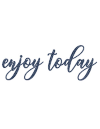 ENJOY TODAY
