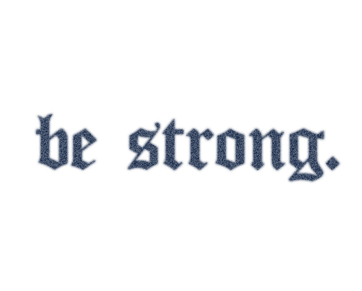 BE STRONG