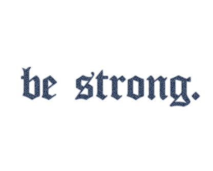 BE STRONG