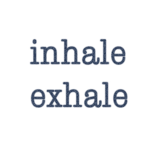INHALE - EXHALE