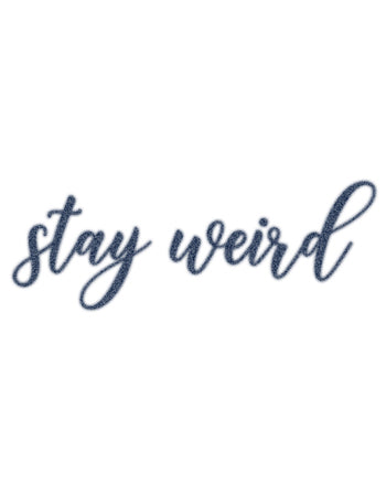 STAY WEIRD